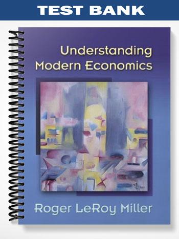 Test Bank for Understanding Modern Economics 1st Edition by Miller