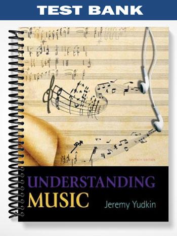 Test Bank for Understanding Music 7th Edition by Jeremy Yudkin