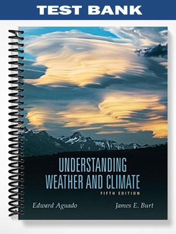 Test Bank for Understanding Weather and Climate 5th Edition by Aguado