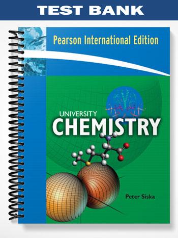 Test Bank for University Chemistry with Student Access Kit for MasteringGeneralChemistry 1st Edition by Siska