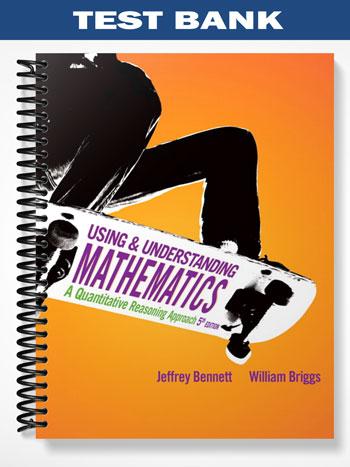 Test Bank for Using and Understanding Mathematics A Quantitative Reasoning Approach 5th Edition by Bennett