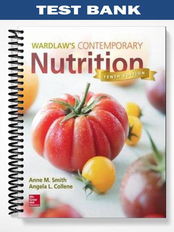 Test Bank for Wardlaws Contemporary Nutrition 10th Edition by Smith