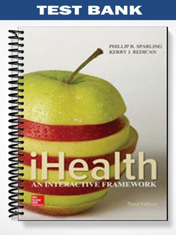 Test Bank for iHealth An Interactive Framework 3rd Edition by Sparling